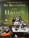 De Bevrijding Van Hasselt - Door F. Vanstreels - 2002 - Guerre 1939-45