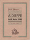RARE - Dieppe - Georges GUIBON  - Vers La Libération à Dieppe Le 19 Août 1942 -édition "La Floride " - Normandië