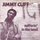 * 7"  *  Jimmy Cliff -Sufferin'  In The Land / Come Into My Life - Reggae