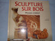 SCULPTURE SUR BOIS - Bricolage / Technique