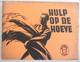 HULP OP DE HOEVE Door Jan Stoobants 1944 Leuven De Pijl Landbouw Dieren Veeteelt Akkers Oogst Hoenders Boerderij - Praktisch