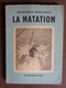 1947 - LA NATATION ILLUSTRE DE 30 FIGURES & 4 PAGES HORS TEXTE PAR MONIQUE BERLIOUX - Natación