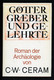 C.W. Ceram: Götter Goetter Gräber Graeber Und Gelehrte. Roman Der Archäologie. - Ohne Zuordnung