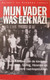 Mijn Vader Was Een Nazi - Levensverhaal Kinderen Van Hess, Göring, Himmler En Andere Nazi-kopstukken - Guerra 1939-45