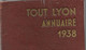 TOUT-LYON - ANNUAIRE  De La HAUTE SOCIÉTÉ De La Région Lyonnaise 1938 - Telephone Directories