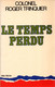 COLONEL TRINQUIER  LE TEMPS PERDU GUERRE GUERRE 1939 1945 INDOCHINE ALGERIE PONCHARDIER SERVICE ACTION MAQUIS GUERILLA - Français