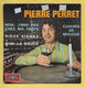 Disque Vinyle 45 Tours : PIERRE  PERRET :  Voir Les 4 Titres Des Chansons..Scan A  : Voir 2 Scans - Humor, Cabaret