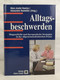 Alltagsbeschwerden. Diagnostische Und Therapeutische Strategien In Der Allgemeinmedizinischen Praxis. - Gezondheid & Medicijnen