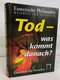 Tod - Was Kommt Danach? : Autorisierte Übersetzung Der Englischen Originalausgabe. - Filosofie