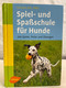 Spiel- Und Spaßschule Für Hunde : 200 Spiele, Tricks Und Übungen. - Animales