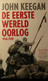 De Eerste Wereldoorlog 1914-1918 - Door John Keegan - WO I - Guerre 1914-18