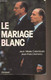 Le Mariage Blanc, Mitterrand-Chirac - Colombani Jean-Marie/Lhomeau Jean-Yves - 1986 - Livres Dédicacés