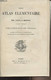 Petit Atlas élémentaire Par MM. Achille Meissas Et Auguste Michelot Dressé Pour La Petite Géographie Méthodique Et Le Ma - Maps/Atlas