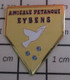 512c Pin's Pins / Beau Et Rare / SPORTS / AMICALE PETANQUE EYBENS OISEAU COLOMBE Isère En Région Auvergne-Rhône-Alpes. - Bowls - Pétanque