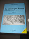 LA STRADA PER ROMA - FELICE BORSATO EDIZIONI SETTIMO SIGILLO CON DVD - Sonstige & Ohne Zuordnung