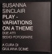 Susanna Sinclair - Play-Variations On A Theme - G- Scimè - Ed. Il Torchio - 2005 - Fotografia