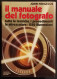 Il Manuale Del Fotografo - J. Hedgecoe - Mondadori - 1980 - Manuels Pour Collectionneurs