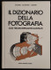 Il Dizionario Della Fotografia - Ed. C. Capanna - 1985 - Photo
