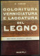 Coloritura Verniciatura E Laccatura Del Legno - A. Turco - Ed. Hoepli - 1982 - Manuels Pour Collectionneurs