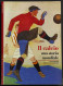 Il Calcio - Una Storia Mondiale - A. Wahl - Ed. Electa/Gallimard - 1994 - Deportes