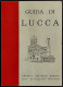 Guida Di Lucca E Dintorni - G. Visceglia - Ed. Baroni - 1964 - Toerisme, Reizen