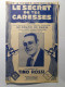 PARTITIONS 1937 - TINO ROSSI - LE SECRET DE TES CARESSES - EDITIONS BOURCIER - PARIS - Paroles Et Musique - Spartiti