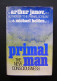 Primal Man: The New Consciousness By Arthur Janov, 1975 - Psychology