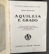 Aquileia E Grado - C. Costantini - Ed. Alfieri & Lacroix                                                                 - Toursim & Travels