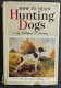 How To Train Hunting Dogs - W. F. Brown - Ed. Barnes And Co.                                                             - Fischen Und Jagen