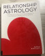 RELATIONSHIP ASTROLOGY The Beginner's Guide To Charting And Predicting Love Romance Chemistry Compatibility S. Bartlett - Other & Unclassified