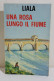 I115743 Liala - Una Rosa Lungo Il Fiume - Sonzogno 1975 - Erzählungen, Kurzgeschichten