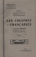 Les Colonies Francaises - Notice Se Rapportant Aux 100 Vues Geographiques De La Serie - 144 Pages - Sin Clasificación