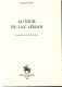 Editions SLATKINE (1981) AUTOUR Du LAC LEMAN - Par Guillaume FATIO - Illustrations De Fréd. Boissonnas - Alpes - Pays-de-Savoie