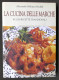 Molinari Pradelli - La Cucina Delle Marche In 1200 Ricette Tradizionali - 2003 - Altri & Non Classificati