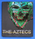 The Aztecs: History And Treasures Of An Ancient Civilization 2007 - Fine Arts