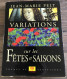 VARIATIONS SUR LES FETES ET SAISONS - éditions Le Pommier J. M. Pelt 2000 - Soziologie