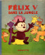 Félix Le Chat : Félix V Dans La Jungle - EO 1933 - TBE - Félix De Kat