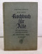 Kochbuch Für Alle. Mit Abbildungen, Diätkost Und Anhang: Die Praktische Frau Im Hause. - Eten & Drinken