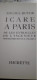 ICARE à PARIS Ou Les Entrailles De L'ingénieur MICHEL BUTOR Hachette 1992 - Parigi