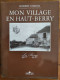 MON VILLAGE EN HAUT-BERRY Par Robert Chaton - La Borne 1900-1930 - Cher (18) - Dédicace De L'auteur - Centre - Val De Loire