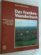 Das Franken-Wanderbuch : Zwischen Saale U. Donau, Zwischen Naab U. Main. - Otros & Sin Clasificación