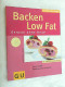 Backen Low Fat : Genuss Ohne Reue ; [kleines Teig-ABC ; Fettbomben Einfach Entschärfen ; Mit Den 10 GU-Erfolg - Essen & Trinken