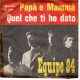 °°° 539) 45 GIRI - EQUIPE 84 - PAPA E MAMMA / QUEL CHE TI HO DATO °°° - Andere - Italiaans