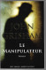 John Grisham Le Manipulateur Best-sellers/Robert Laffont Roman - Action