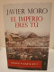 El Imperio Eres Tú. Javier Moro. Premio Planeta 2011. AEI (Autores Españoles E Iberoamericanos). 553 Páginas. - Classical