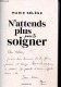 N'attends Plus Pour Te Soigner - Douleurs Chroniques, Déprime, Mal*-être ... Une Pair-aidante Te Guide Sur Le Chemin Du - Livres Dédicacés