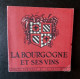 La Bourgogne Et Ses Vins: Plaquette Présentant Les Grands Crus  De Bourgogne Et Carte Vinicole De La Cote D'Or - 1948 - Bourgogne