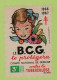 " TIMBRE " LE B.C.G. TE PROTEGERA CONTRE LA TUBERCULOSE / COMITE NATIONAL DE DEFENSE - 12 X 8 CM - Médecine