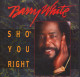 BARRY WHITE - UK SG - SHO' YOU RIGHT + 1 - Soul - R&B