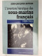 L’aventure Héroïque Des Sous-marins Français 1939-45 - J-J Antier 1992 - Marine - Oorlog 1939-45